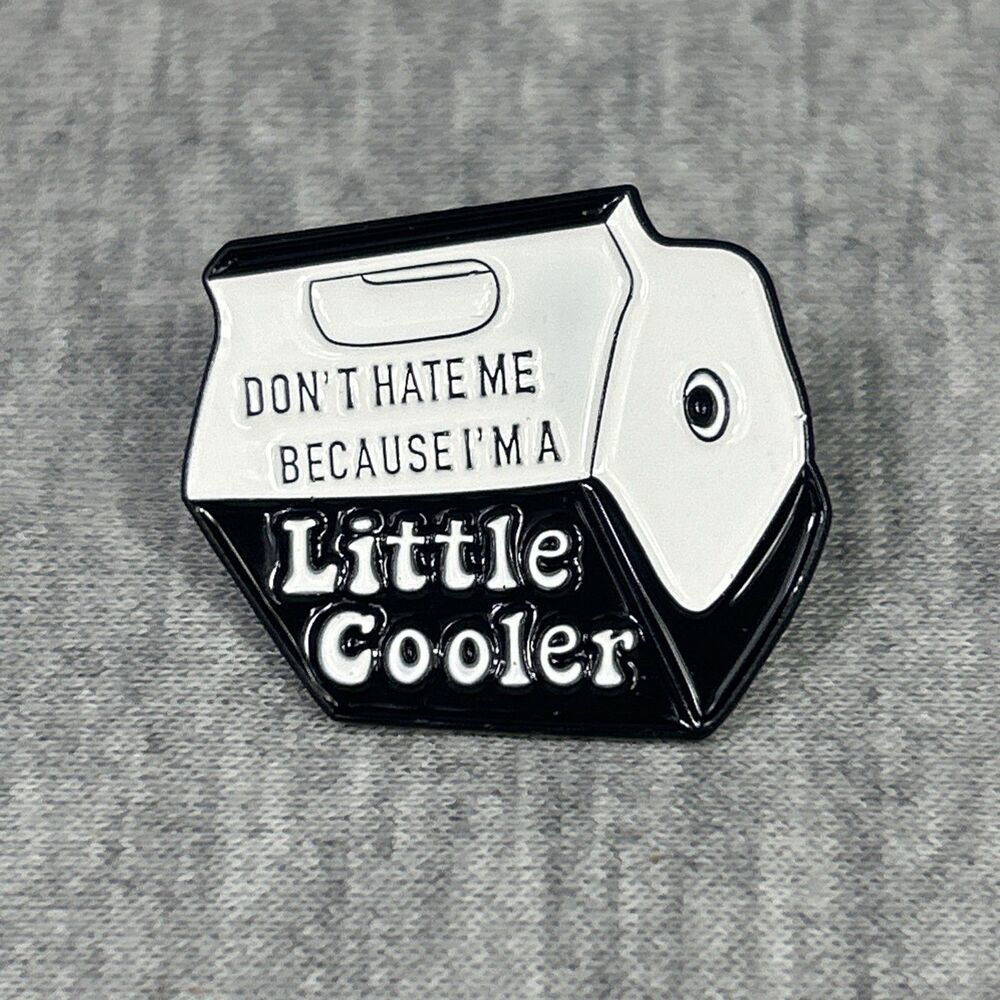 Don't Hate Me Because I'm A Little Cooler pin brooch - FREE SHIPPING !!!!